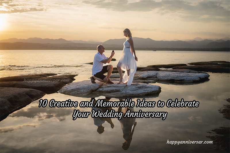 10 Creative and Memorable Ideas to Celebrate Your Wedding Anniversary